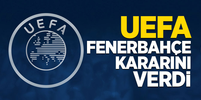 UEFA Fenerbahçe kararını verdi