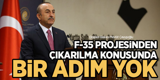 Bakan Çavuşoğlu: "F-35 Projesinden çıkarılma konusunda bir adım yok"!