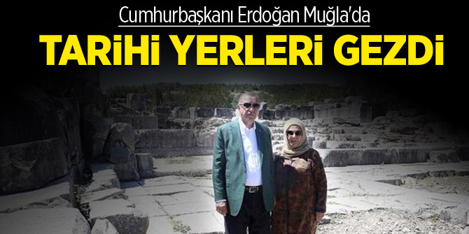 Cumhurbaşkanı Erdoğan Muğla'da tarihi yerleri ziyaret etti