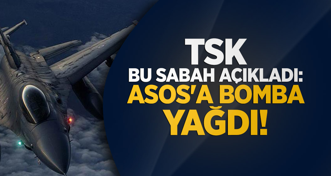 TSK bu sabah açıkladı: Asos'a bomba yağdı!