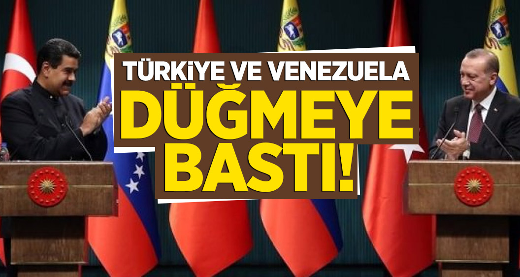Türkiye ve Venezuela düğmeye bastı!