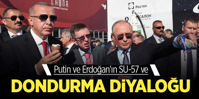Putin ve Erdoğan'ın SU-57 ve dondurma diyaloğu