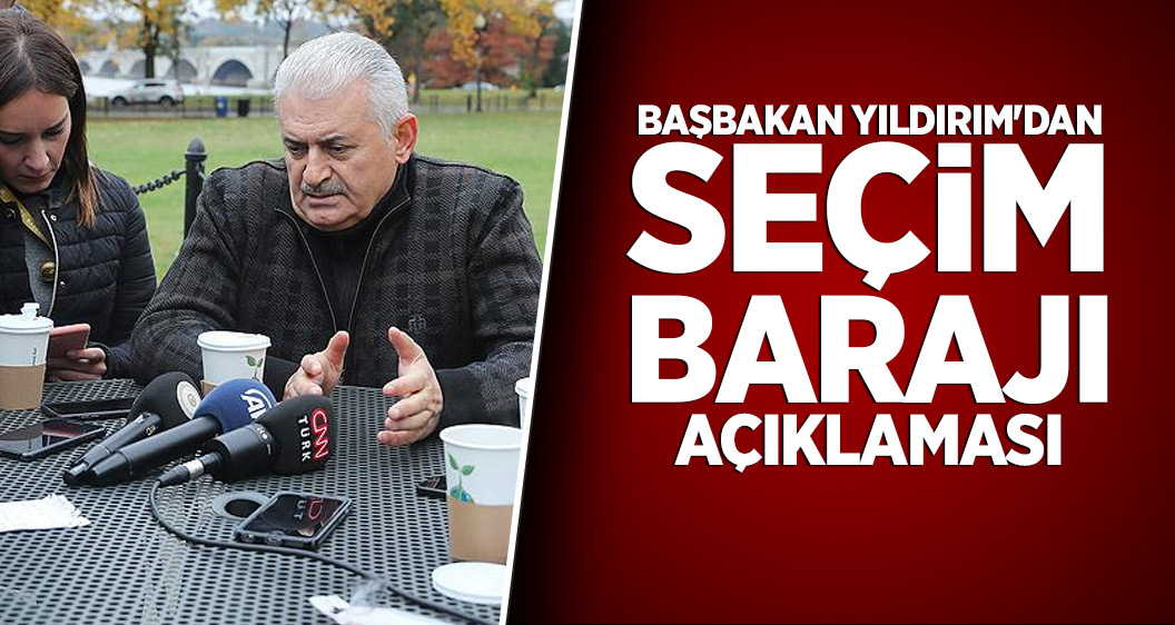 Başbakan Yıldırım'dan seçim barajı açıklaması