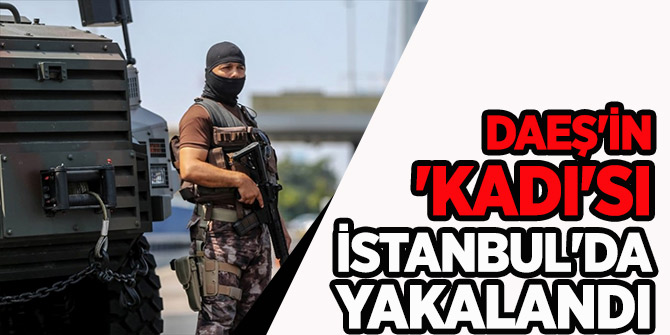 DAEŞ'in Rakka 'kadı'sı İstanbul'da yakalandı