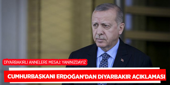 Cumhurbaşkanı Erdoğan'dan Diyarbakır açıklaması
