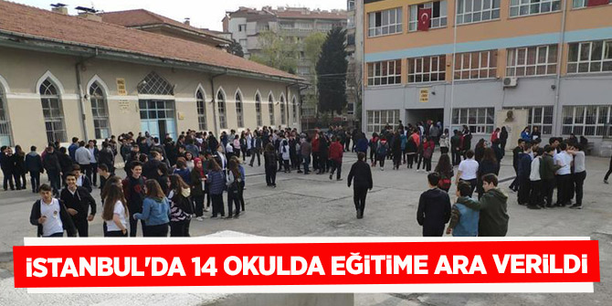 İstanbul Valiliği: İstanbul'da 14 okulda eğitime ara verildi