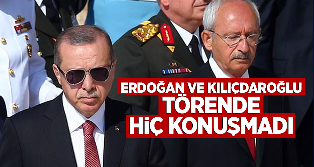 Erdoğan ve Kılıçdaroğlu törende hiç konuşmadı