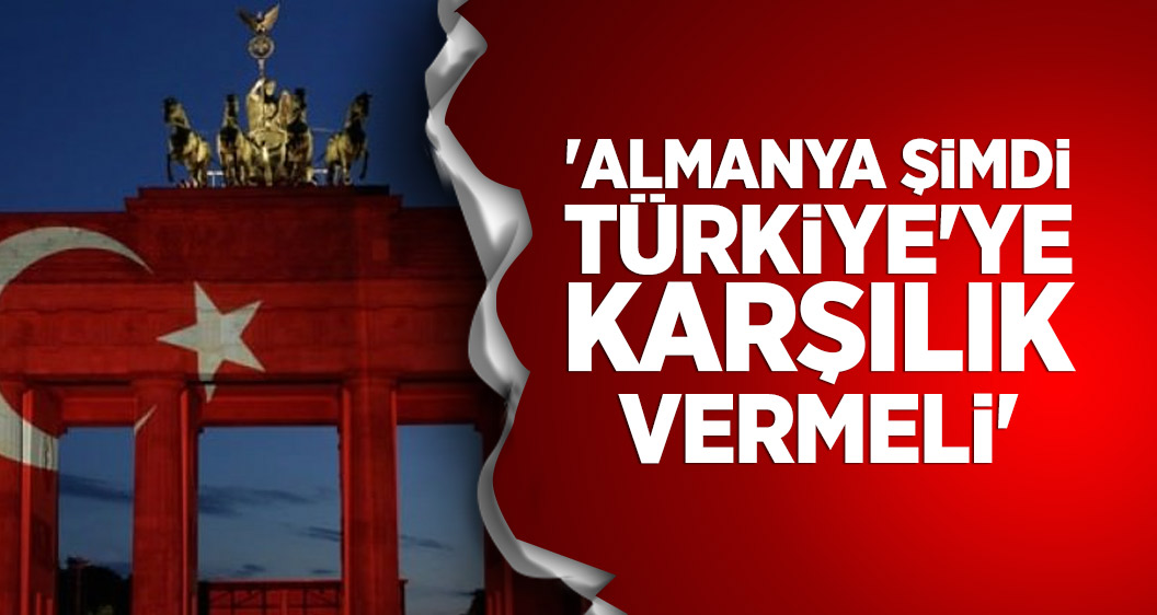 'Almanya şimdi Türkiye'ye karşılık vermeli'