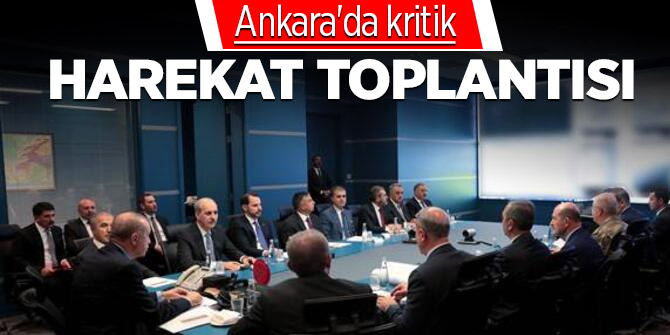 Fotoğraflar paylaşıldı... Ankara'da kritik harekat toplantısı