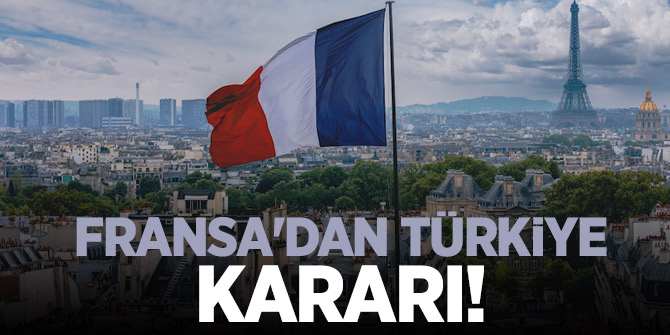 Fransa'dan Türkiye kararı!