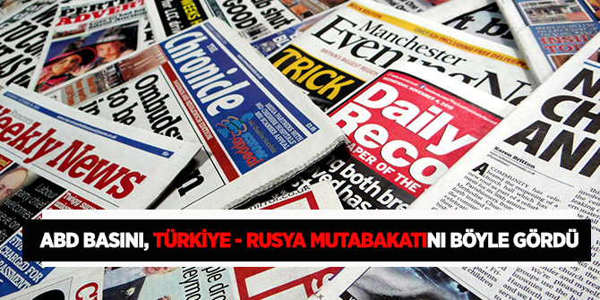 Türkiye-Rusya anlaşması dünya basınında geniş yer buldu