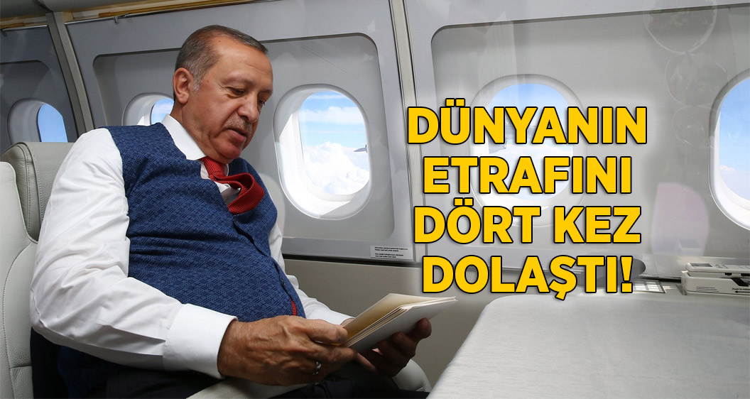 Erdoğan 2017'de dünyanın etrafını 4 kez dolaştı