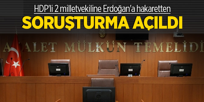 HDP'li 2 milletvekiline Erdoğan'a hakaretten soruşturma