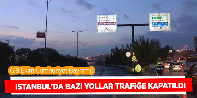 İstanbul'da  bazı yollar trafiğe kapatıldı (29 Ekim kutlamaları)