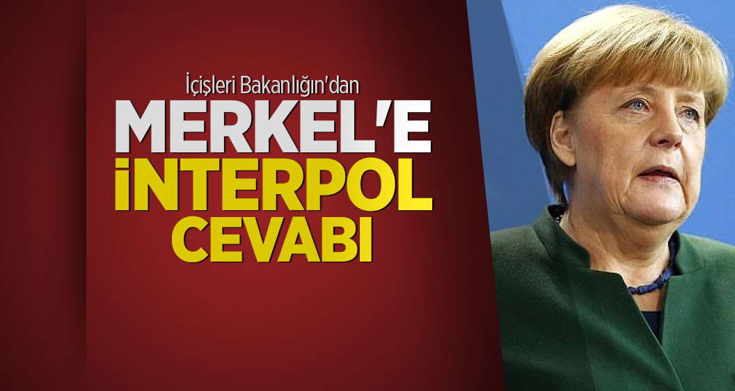 İçişleri Bakanlığın'dan Merkel'e İnterpol cevabı
