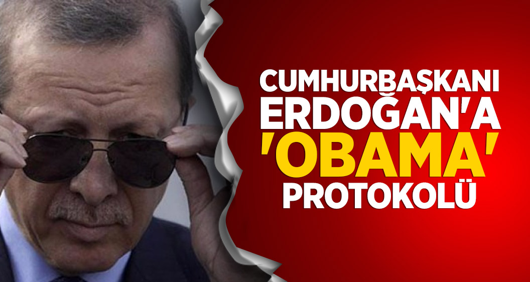 Cumhurbaşkanı Erdoğan'a 'Obama' protokolü