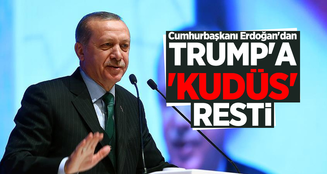 Cumhurbaşkanı Erdoğan'dan Trump'a 'Kudüs' resti
