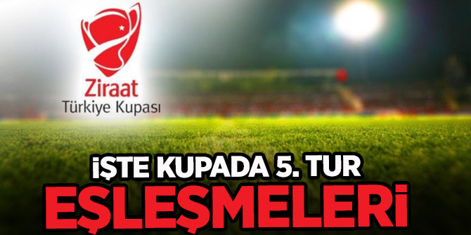 Ziraat Türkiye Kupası 5. Tur Kura Çekimi belli oldu