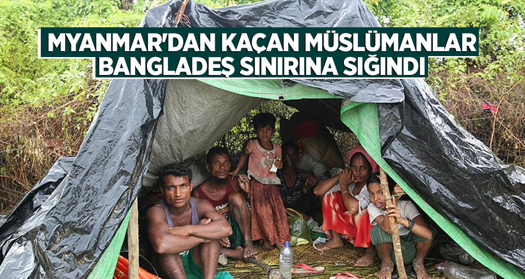 Myanmar'dan kaçan Müslümanlar Bangladeş sınırına sığındı