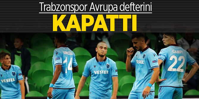 Trabzonspor Avrupa defterini kapattı!