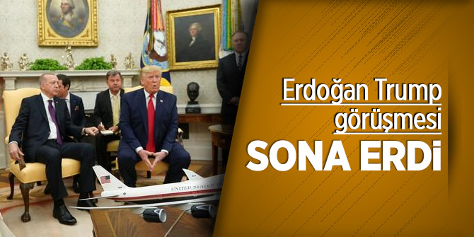 Erdoğan Trump görüşmesi sona erdi