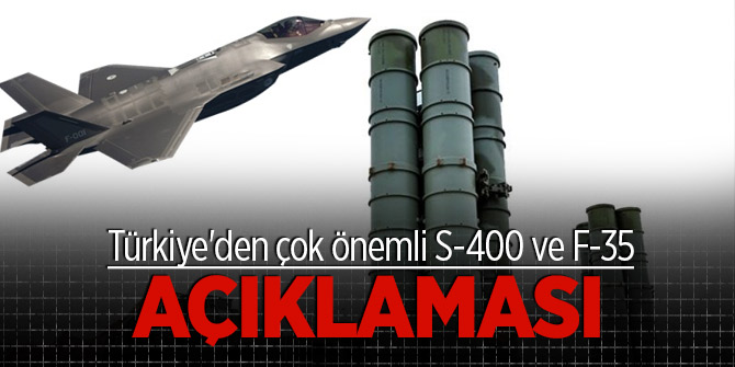 Türkiye'den çok önemli S-400 ve F-35 açıklaması