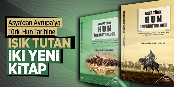 Asya’dan Avrupa’ya Türk-Hun Tarihi İle İlgili İki Kitap Çıktı