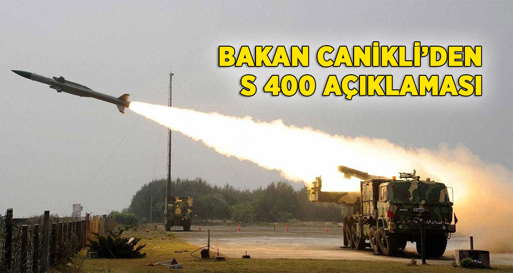 Milli Savunma Bakanı Canikli'den S-400 açıklaması!