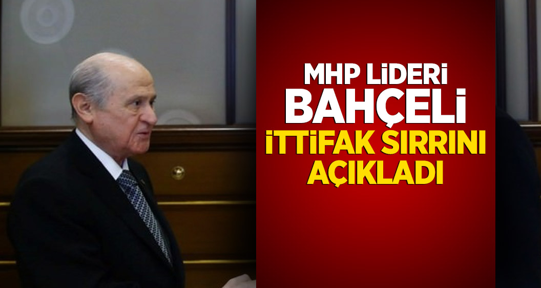 MHP lideri Bahçeli ittifak sırrını açıkladı
