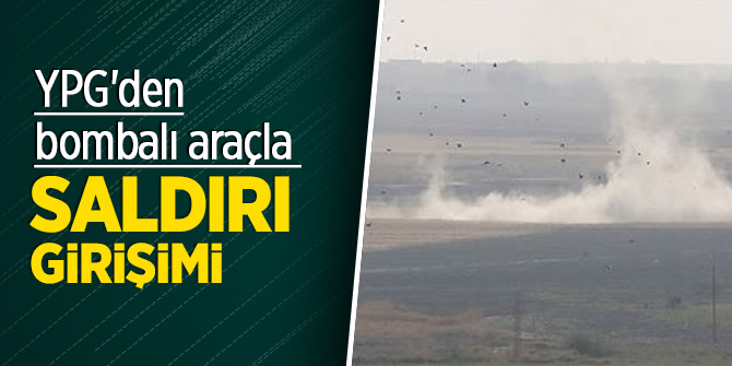 YPG'den bombalı araçla saldırı girişimi!