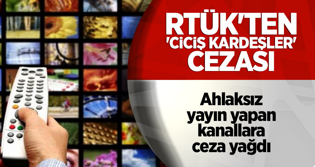 RTÜK'ten 'Ciciş Kardeşler' cezası