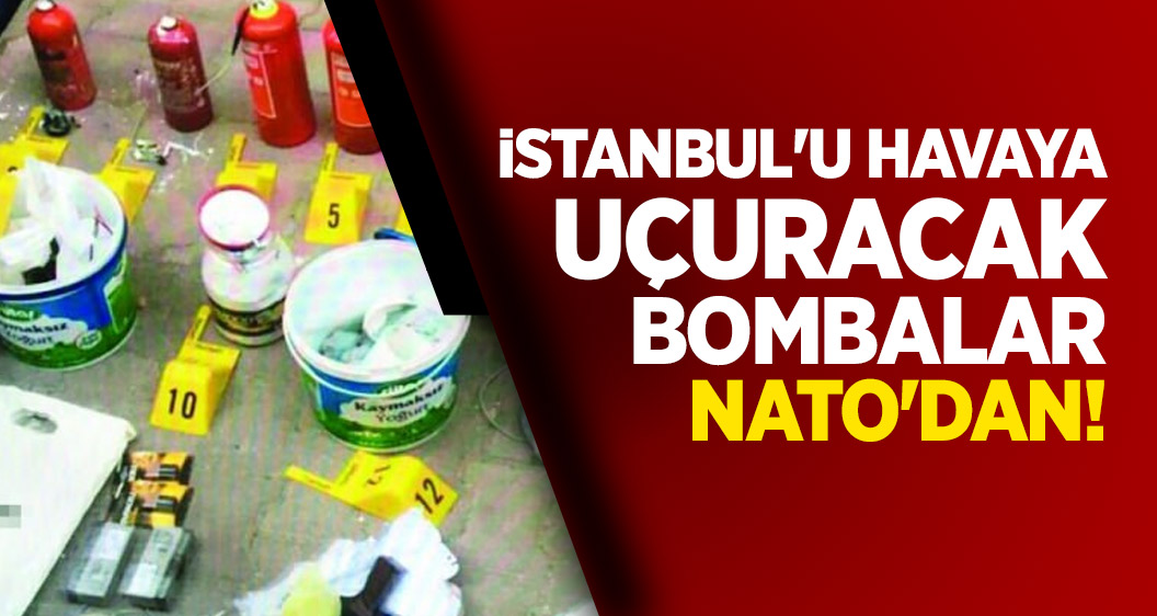 İstanbul'u havaya uçuracak bombalar NATO'dan!