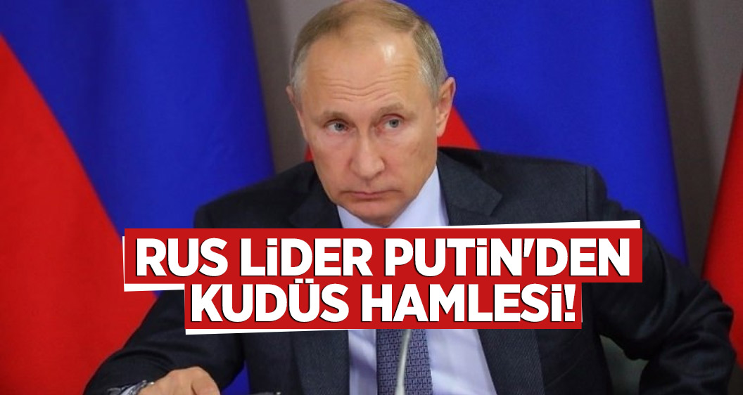 Rus lider Putin'den Kudüs hamlesi!