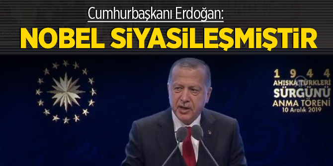 Cumhurbaşkanı Erdoğan: Nobel siyasileşmiştir