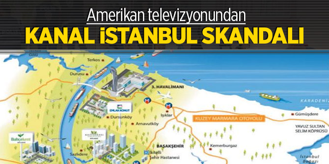 Amerikan televizyonundan Kanal İstanbul skandalı