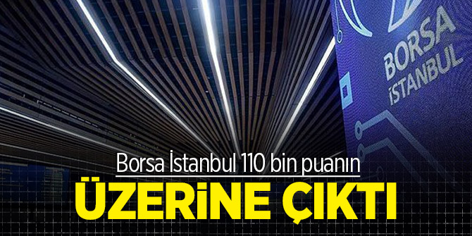 Borsa İstanbul 110 bin puanın üzerine çıktı