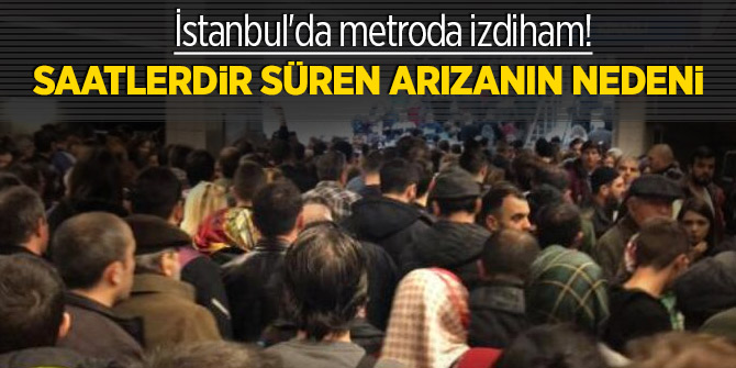 İstanbul'da metroda izdiham! Saatlerdir süren arızanın nedeni 
