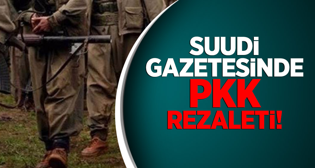 Suudi gazetesinde PKK rezaleti!