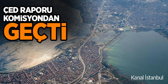 Kanal İstanbul kritik rapor açıklandı!