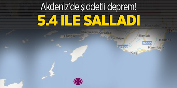 Akdeniz'de şiddetli deprem! 5.4 ile salladı