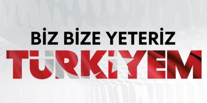 "Biz Bize Yeteriz Türkiyem"