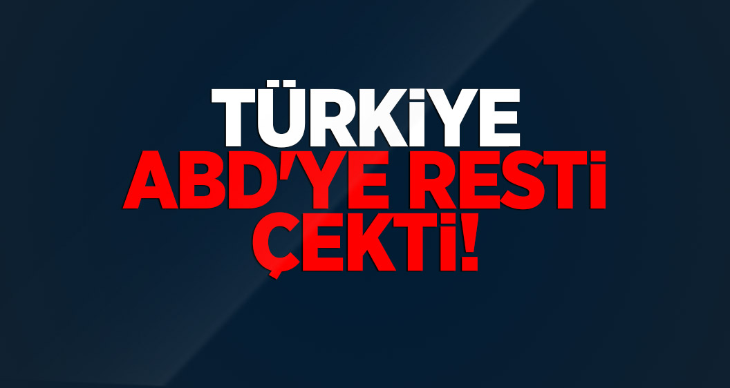 Türkiye ABD'ye resti çekti!