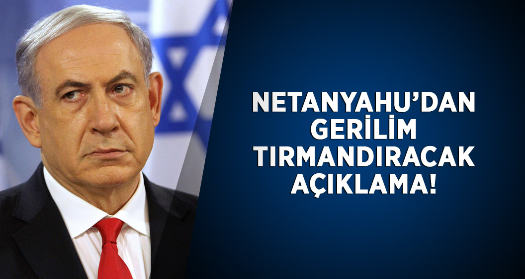 Netanyahu'dan gerilimi tırmandıracak Kudüs açıklaması!
