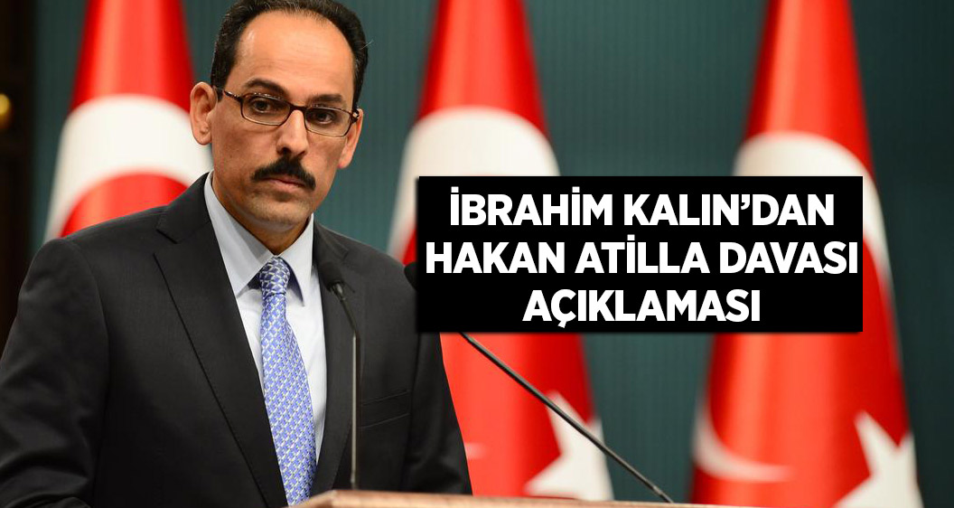 Cumhurbaşkanlığı Sözcüsü İbrahim Kalın'dan Hakan Atilla davası açıklaması