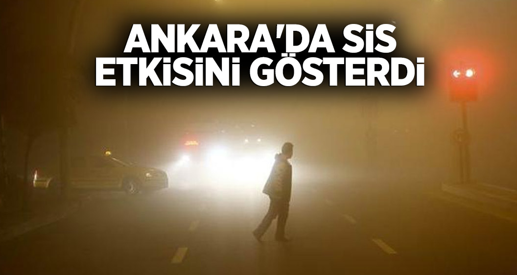 Yurtta hava durumu! Ankara'da sis etkisini gösterdi