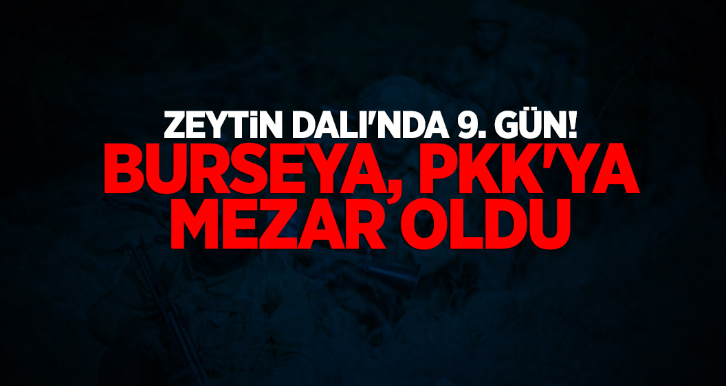 Zeytin Dalı'nda 9. Gün! Burseya, PKK'ya mezar oldu
