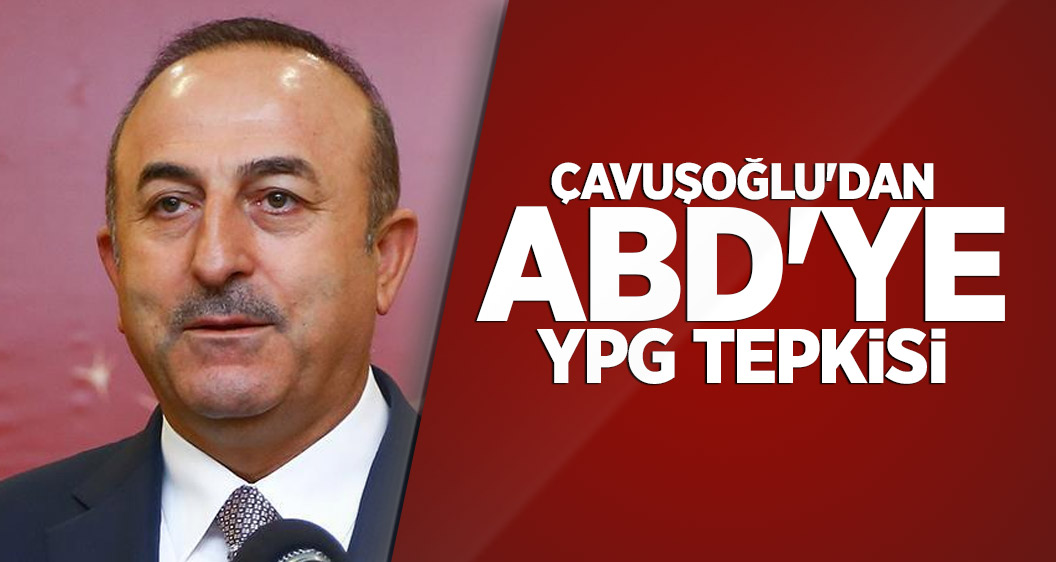 Çavuşoğlu'dan ABD'ye YPG tepkisi