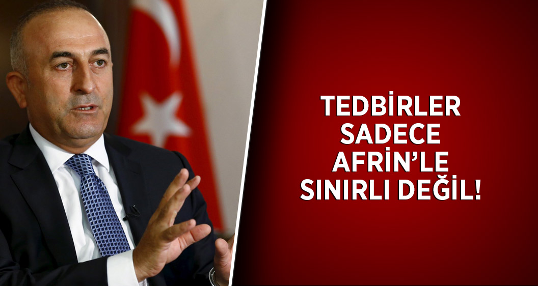 Dışişleri Bakanı Çavuşoğlu: YPG/PKK'ya yönelik alacağımız tedbirler sadece Afrin'le sınırlı olamaz
