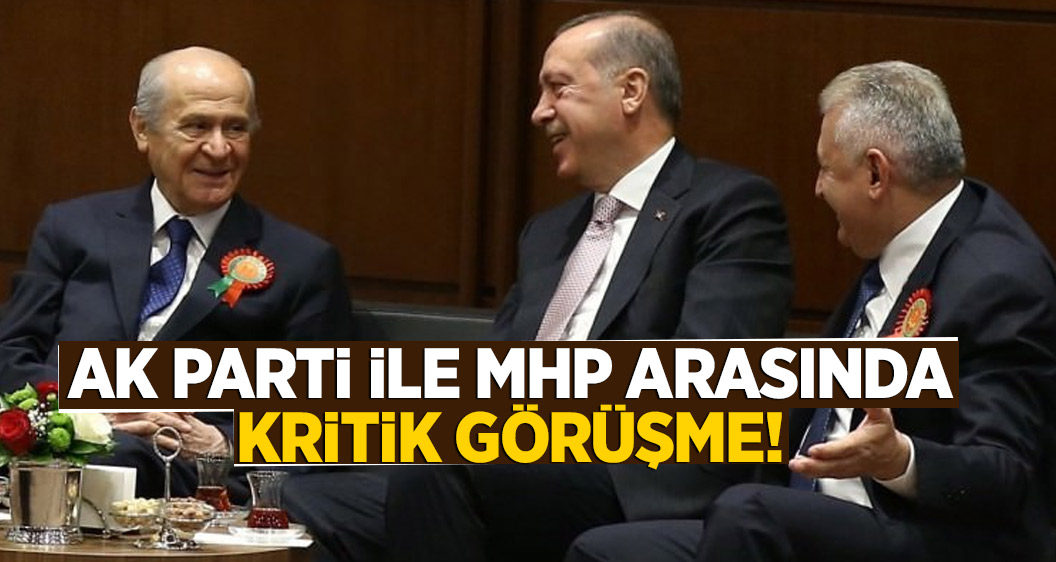 AK Parti ile MHP arasında kritik görüşme!