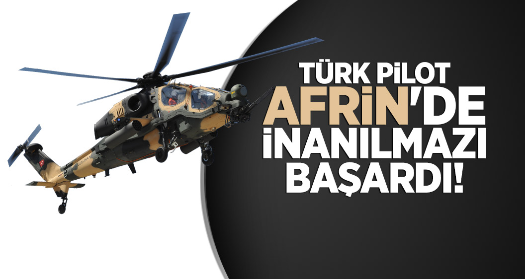 Türk pilot Afrin'de inanılmazı başardı!